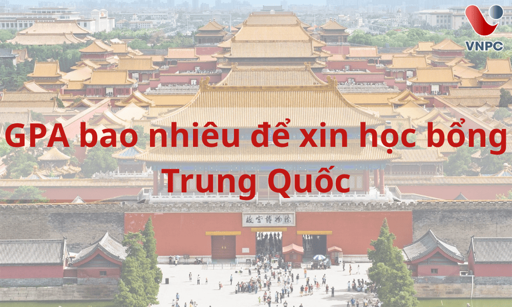 GPA bao nhiêu để xin học bổng Trung Quốc?
